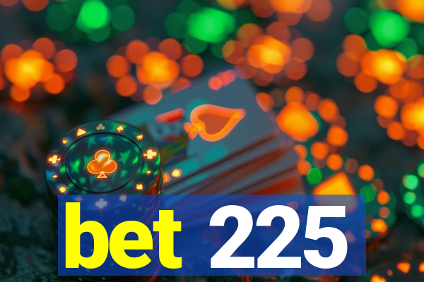 bet 225